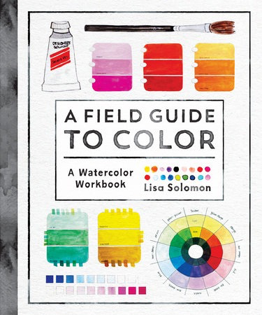 A Field Guide to Color - A Watercolor Workbook by Lisa Solomon