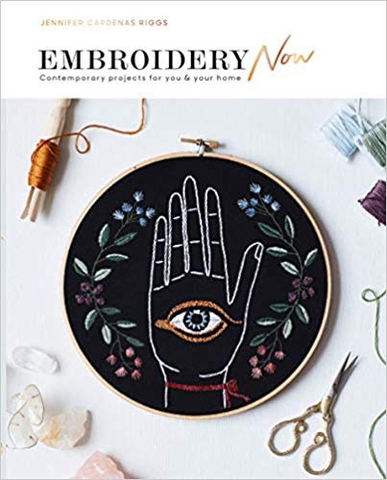 Embroidery Now: Contemporary Projects for You and Your Home by Jennifer Riggs