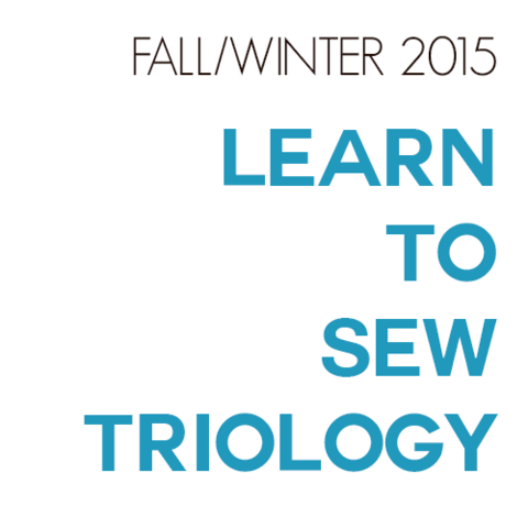 make*do*mend: Learn to Sew Trilogy - Fall/Winter 2015